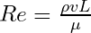 Re = \frac{\rho v L}{\mu}