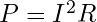 P = I^2 R