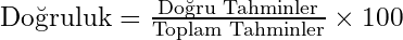 \text{Doğruluk} = \frac{\text{Doğru Tahminler}}{\text{Toplam Tahminler}} \times 100%