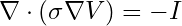 \nabla \cdot (\sigma \nabla V) = -I