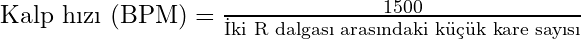 \text{Kalp hızı (BPM)} = \frac{1500}{\text{İki R dalgası arasındaki küçük kare sayısı}}