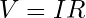V = I R