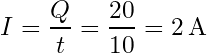 \[I = \frac{Q}{t} = \frac{20}{10} = 2 \, \text{A}\]