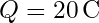 Q = 20 \, \text{C}