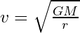 v = \sqrt{\frac{GM}{r}}