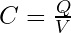 C = \frac{Q}{V}