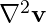 \nabla^2 \mathbf{v}