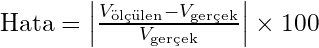 \text{Hata} = \left| \frac{V_{\text{ölçülen}} - V_{\text{gerçek}}}{V_{\text{gerçek}}} \right| \times 100%