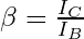 \beta = \frac{I_C}{I_B}