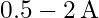 0.5 - 2 \, \text{A}