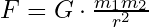 F = G \cdot \frac{m_1 m_2}{r^2}