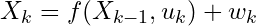 X_k = f(X_{k-1}, u_k) + w_k