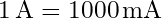 1 \, \text{A} = 1000 \, \text{mA}