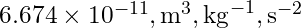 6.674 \times 10^{-11} , \text{m}^3 , \text{kg}^{-1} , \text{s}^{-2}