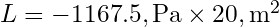 L = -1167.5 , \text{Pa} \times 20 , \text{m}^2