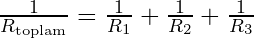 \frac{1}{R_{\text{toplam}}} = \frac{1}{R_1} + \frac{1}{R_2} + \frac{1}{R_3}