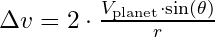 \Delta v = 2 \cdot \frac{V_{\text{planet}} \cdot \sin(\theta)}{r}