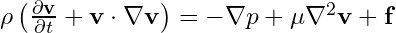 \rho \left( \frac{\partial \mathbf{v}}{\partial t} + \mathbf{v} \cdot \nabla \mathbf{v} \right) = -\nabla p + \mu \nabla^2 \mathbf{v} + \mathbf{f}