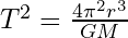 T^2 = \frac{4\pi^2 r^3}{GM}