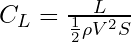 C_L = \frac{L}{\frac{1}{2} \rho V^2 S}