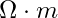 \Omega \cdot m