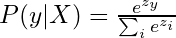 P(y|X) = \frac{e^{z_y}}{\sum_{i} e^{z_i}}