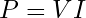 P = VI